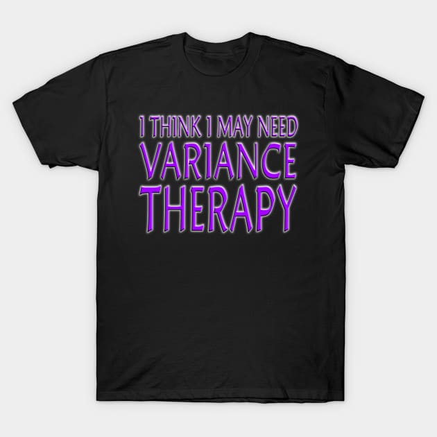 I Think I May Need Variance Therapy Purple T-Shirt by Shawnsonart